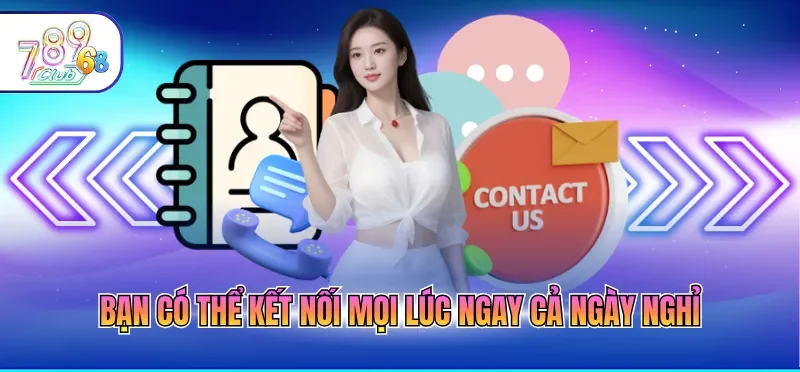 Liên Hệ 789CLUB 6 Bạn có thể kết nối mọi lúc ngay cả ngày nghỉ