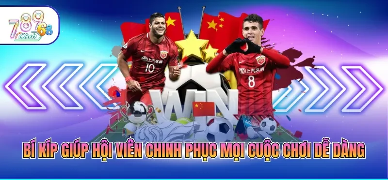Bí kíp giúp hội viên chinh phục mọi cuộc chơi dễ dàng