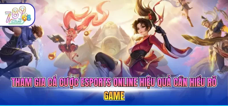 Cá Cược Esports Online – Giải Trí Hấp Dẫn, Sinh Lời Khủng 4 Tham gia cá cược esports online hiệu quả cần hiểu rõ game