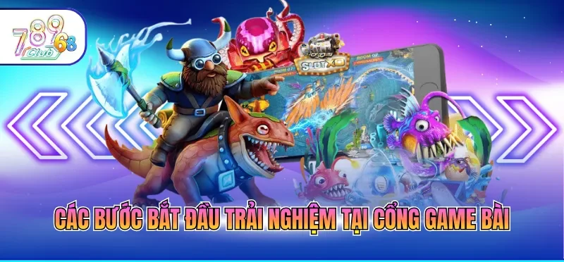 Giới Thiệu 789CLUB 6 Các bước bắt đầu trải nghiệm tại cổng game bài