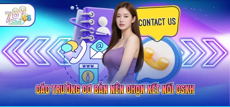 Liên Hệ 789CLUB 2 Các trường cơ bản nên chọn kết nối CSKH