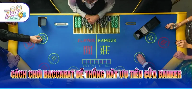 Cách Chơi Baccarat Dễ Thắng Siêu Hiệu Quả Từ Chuyên Gia 3 Cách chơi baccarat dễ thắng hãy ưu tiên cửa Banker