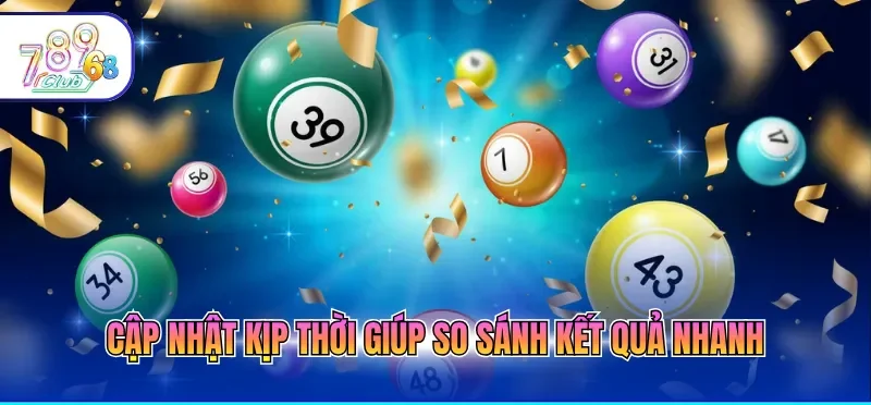 Cập nhật kịp thời giúp so sánh kết quả nhanh