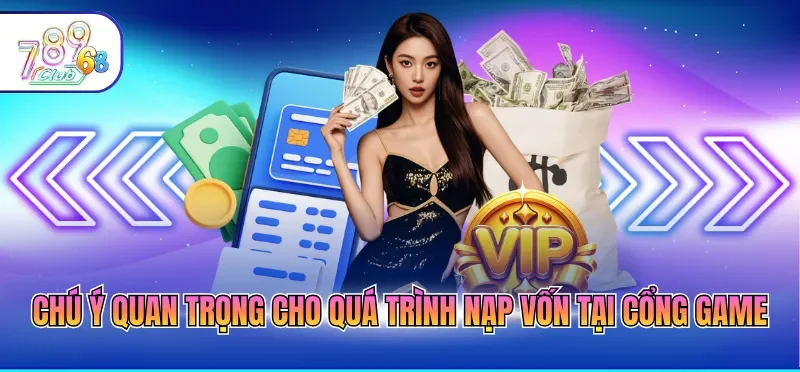 Chú ý quan trọng cho quá trình nạp vốn tại cổng game