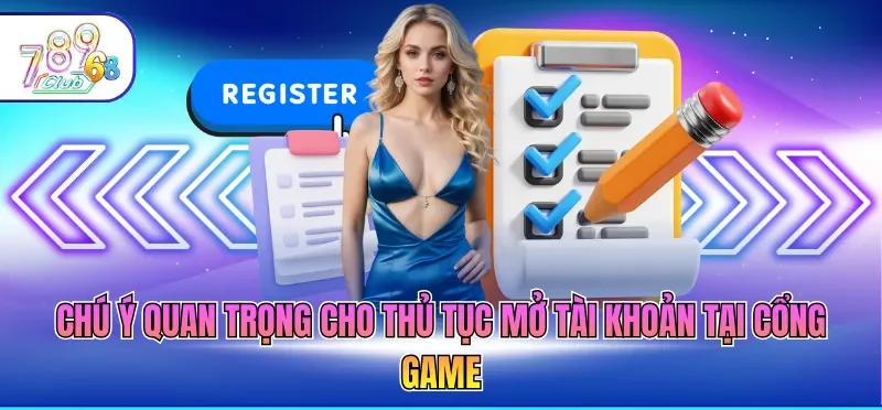 Chú ý quan trọng cho thủ tục mở tài khoản tại cổng game