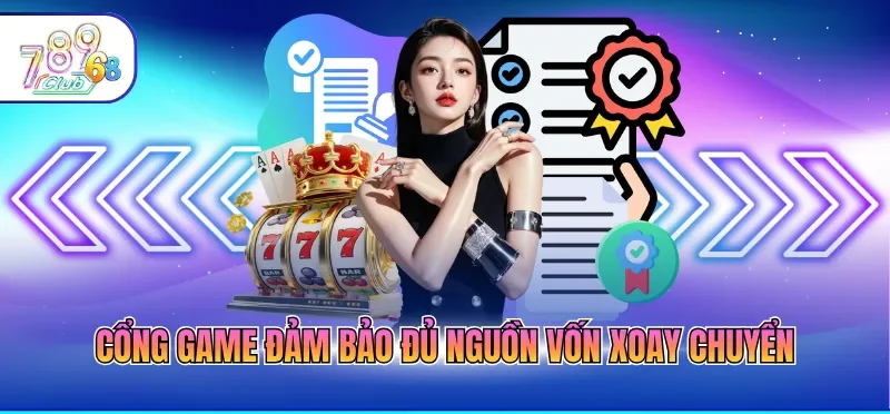 Cổng game đảm bảo đủ nguồn vốn xoay chuyển
