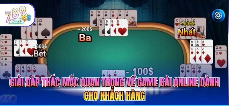 Giải đáp thắc mắc quan trọng về game bài online dành cho khách hàng