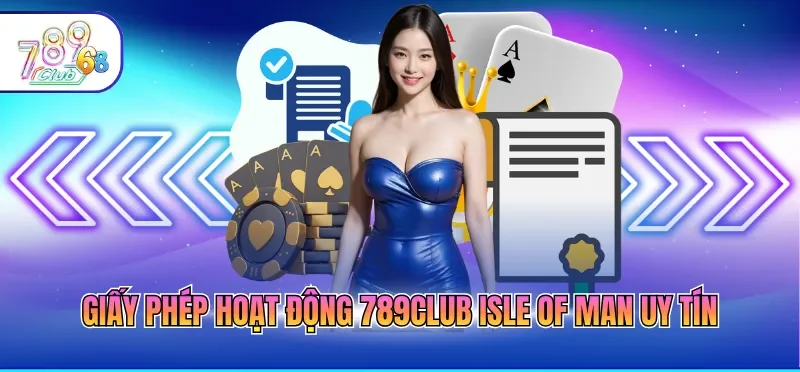 Giấy phép hoạt động 789CLUB Isle of Man uy tín
