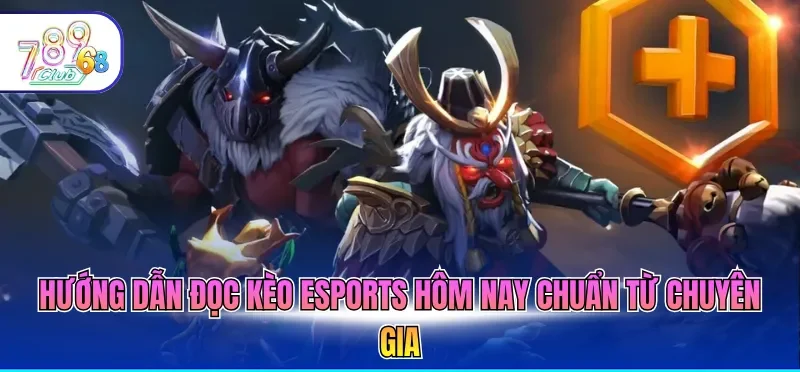 Kèo Esports Hôm Nay - Cập Nhật Nhanh, Phân Tích Chuẩn Xác 3 Hướng dẫn đọc kèo Esports hôm nay chuẩn từ chuyên gia