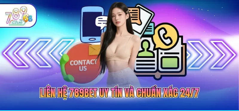 Liên Hệ 789CLUB 1 Liên hệ 789BET uy tín và chuẩn xác 24/7