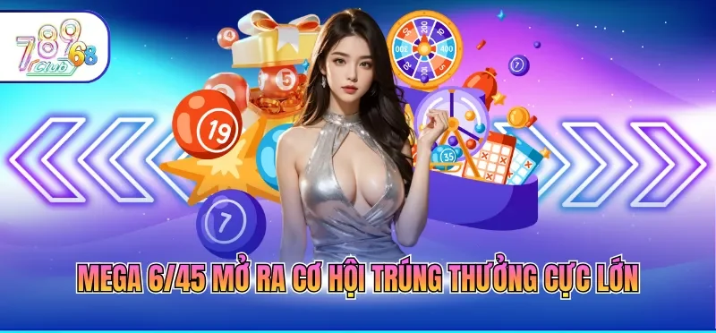 Mega 6/45 mở ra cơ hội trúng thưởng cực lớn