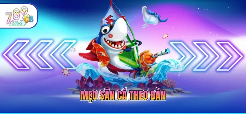 Mẹo Bắn Cá Hiệu Quả - Bí Kíp Săn Hũ Đỉnh Cho Game Thủ 2 Mẹo săn cá theo đàn
