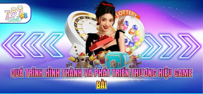 Giới Thiệu 789CLUB 1 Quá trình hình thành và phát triển thương hiệu game bài