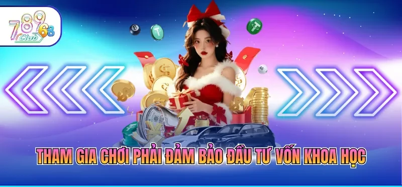 Tham gia chơi phải đảm bảo đầu tư vốn khoa học