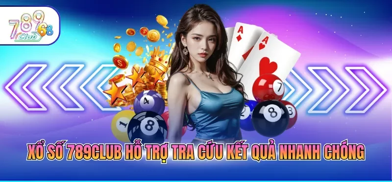 Xổ số 789CLUB hỗ trợ tra cứu kết quả nhanh chóng